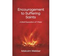 Encouragement to Suffering Saints: A Brief Exposition of 1 Peter