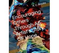 Encouraging Others Through An Artist's Story OF Hope: From the author of The Little Book Of Encouragement & Devotional