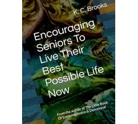 Encouraging Seniors To Live Their Best Possible Life Now: From the Author of The Little Book Of Encouragement & Devotional