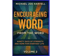 Encouraging Word From The Word: Ninety Days Of Strength And Hope For Everyday Life - Volume 2
