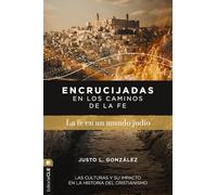 Encrucijadas En Los Caminos de la Fe: La Fe En Un Mundo Judío: Las culturas y su impacto en la historia del cristianismo: Las Culturas Y Su Impacto En La Historia del Cristianismo