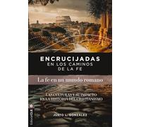 Encrucijadas en los caminos de la fe: La fe en un mundo romano: Las culturas y su impacto en la historia del cristianismo: Las Culturas Y Su Impacto En La Historia del Cristianismo