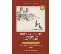 Encrucijadas México: Teo y la ciudad debajo de la ciudad: Tú decides. 12 finales. Para el hijo al que molestan en el colegio