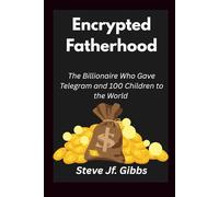 Encrypted Fatherhood: The billionaire who gave telegram 100 children to the world