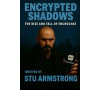 Encrypted Shadows: The Rise and Fall of EncroChat (True Crime +)