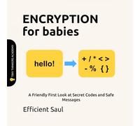 Encryption for Babies (Tiny Thinkers Academy): A Friendly First Look at Secret Codes and Safe Messages (Tiny Thinkers Academy - STEM for Babies)