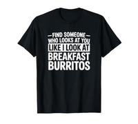 Encuentra a Alguien Que te mire como yo Miro Burritos Camiseta