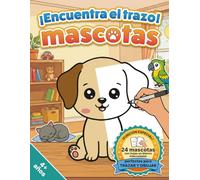 ¡Encuentra el Trazo! Mascotas | Aprende a dibujar trazando (4-7 años) | 24 ilustraciones con hojas en blanco para encontrar el trazo: Encuentra, traza y pinta a tu manera!