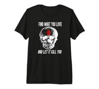 Encuentra lo Que amas y Deja Que te Mate una Calavera Sonriente gótica Camiseta Premium