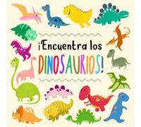 ¡Encuentra los Dinosaurios!: Un divertido libro de acertijos para niños de 2 a 5 años