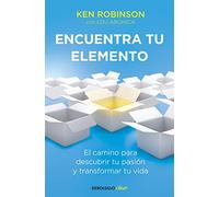 Encuentra tu elemento: El camino para descubrir tu pasión y transformar tu vida (Best Seller | No Ficción)