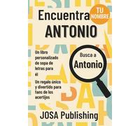Encuentra tu nombre: Antonio - Un libro personalizado de sopa de letras para él: El regalo perfecto para él: un reto único que jamás olvidará