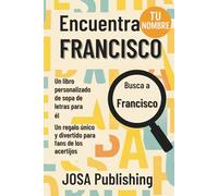 Encuentra tu nombre: Francisco - Un libro personalizado de sopa de letras para él: El regalo perfecto para él: un reto único que jamás olvidará
