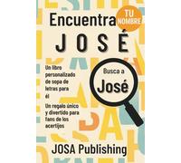 Encuentra tu nombre: José - Un libro personalizado de sopa de letras para él: El regalo perfecto para él: un reto único que jamás olvidará