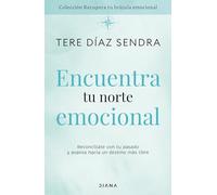 Encuentra tu norte emocional: Reconcíliate con tu pasado y avanza hacia un destino más libre / Find Your Emotional North (Colección Recupera Tu Brújula Emocional)