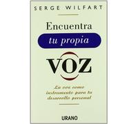 Encuentra Tu Propia Voz: La Voz Como Instrumento Para Tu Desarrol Lo P