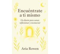Encuéntrate a ti mismo: Un diario para sanar, reflexionar y reconectar: Un espacio guiado para la claridad interior (Spanish Edition)