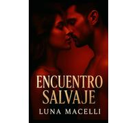 ENCUENTRO SALVAJE: El despertar del deseo prohibido · Novela erótica oscura
