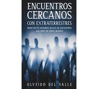 Encuentros Cercanos con Extraterrestres: Impactantes Historias Reales de Encuentros con Seres de Otros Mundos
