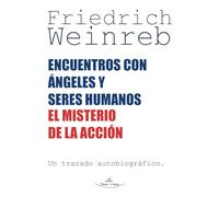 Encuentros con ángeles y seres humanos: El misterio de la acción