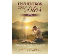 Encuentros con Dios: Orar por otros sin cargar lo que no nos corresponde y sin soltar lo que Dios nos confía! Tomo II