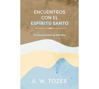Encuentros con el Espíritu Santo / Tozer on the Holy Spirit: Un Devocionario De 365 Días / A 365-Day Devotional