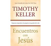 Encuentros con Jesús: Respuestas inesperadas a las preguntas más grandes de la vida