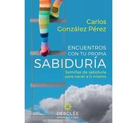 Encuentros con Tu propia Sabiduría. Semillas De Sabiduría para Nacer A ti mismo (Su Fruto es diferente para Cada Persona): 0 (Aprender a ser)