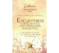 Encuentros conscientes con personas eminentes: F. Nietzsche, F. García Lorca, O. Wilde, A. Machado, A. Domingo (LOS CUADERNOS DE LA ACADEMIA DE LA CONSCIENCIA)