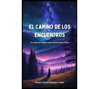 Encuentros en el camino: ACONTECIMIENTOS AL CAMINAR QUE TRANSFORMAN VIDAS