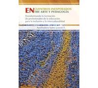 Encuentros inesperados entre arte y pedagogía: Transformando la formación de profesionales de la educación para la inclusión y la interculturalidad
