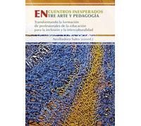 Encuentros inesperados entre arte y pedagogía.: Transformando la formación de profesionales de la educación para la inclusión y la interculturalidad (Fora de col·lecció)