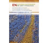 Encuentros inesperados entre arte y pedagogía: Transformando la formación de profesionales de la educación para la inclusión y la interculturalidad