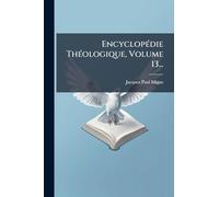 EncyclopÃ(c)die ThÃ(c)ologique, Volume 13...