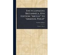 Encyclopaedia Britannica, 11th Edition, "Arculf" to "Armour, Philip"
