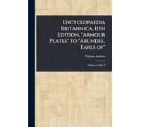 Encyclopaedia Britannica, 11th Edition, "Armour Plates" to "Arundel, Earls Of"