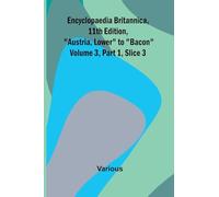 Encyclopaedia Britannica, 11Th Edition, "Austria, Lower" To "Bacon" Volume 3, Part 1, Slice 3