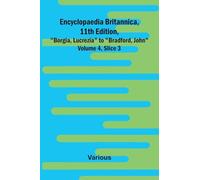 Encyclopaedia Britannica, 11Th Edition, "Borgia, Lucrezia" To "Bradford, John" Volume 4, Slice 3