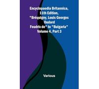 Encyclopaedia Britannica, 11Th Edition, "Br quigny, Louis Georges Oudard Feudrix De" To "Bulgaria" Volume 4, Part 3