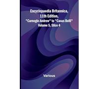 Encyclopaedia Britannica, 11Th Edition, "Carnegie Andrew" To "Casus Belli" Volume 5, Slice 4