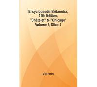 Encyclopaedia Britannica, 11Th Edition, "Ch telet" To "Chicago" Volume 6, Slice 1