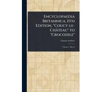 Encyclopaedia Britannica, 11th Edition, "Coucy-le-Château" to "Crocodile"