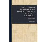 Encyclopaedia Britannica, 11th Edition, "Coucy-le-Château" to "Crocodile"