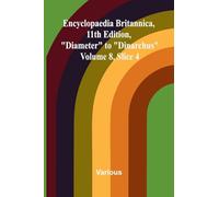 Encyclopaedia Britannica, 11th Edition, "Diameter" to "Dinarchus" Volume 8, Slice 4