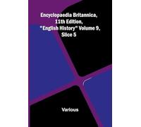 Encyclopaedia Britannica, 11th Edition, "English History" Volume 9, Slice 5