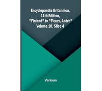 Encyclopaedia Britannica, 11th Edition, "Finland" to "Fleury, Andre" Volume 10, Slice 4