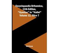 Encyclopaedia Britannica, 11th Edition, "Gyantse" to "Hallel" Volume 12, Slice 7