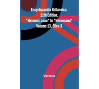 Encyclopaedia Britannica, 11th Edition, "Helmont, Jean" to "Hernosand" Volume 13, Slice 3