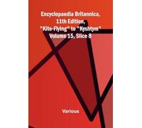 Encyclopaedia Britannica, 11th Edition, "Kite-Flying" to "Kyshtym" Volume 15, Slice 8