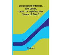 Encyclopaedia Britannica, 11th Edition, "Letter" to "Lightfoot, John" Volume 16, Slice 5
